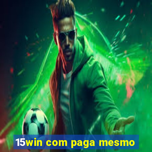 15win com paga mesmo